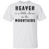 Heaven Is A Little Closer In The Mountains Shirt