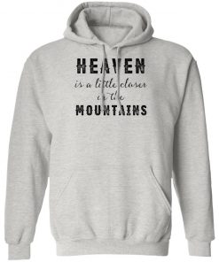 Heaven Is A Little Closer In The Mountains Shirt