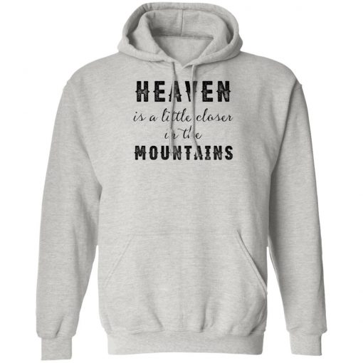 Heaven Is A Little Closer In The Mountains Shirt