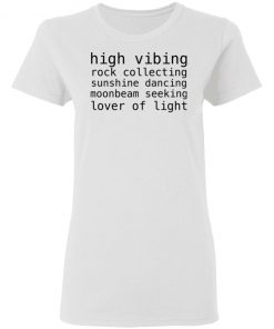 High Vibing Rock Collecting Sunshine Dancing Moonbeam Seeking Lover Of Light Shirt