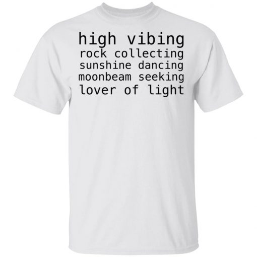 High Vibing Rock Collecting Sunshine Dancing Moonbeam Seeking Lover Of Light Shirt