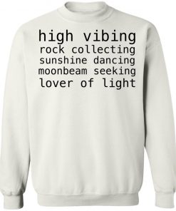 High Vibing Rock Collecting Sunshine Dancing Moonbeam Seeking Lover Of Light Shirt