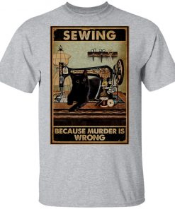 Sewing Because Murder Is Wrong Black Cat Vintage Shirt