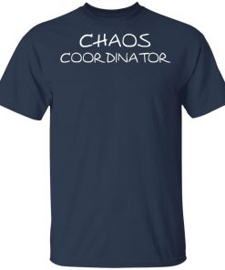 Chaos Coordinator Shirt, Hoodie, Long Sleeve