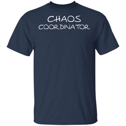 Chaos Coordinator Shirt, Hoodie, Long Sleeve