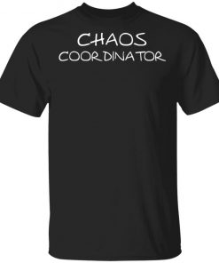 Chaos Coordinator Shirt, Hoodie, Long Sleeve