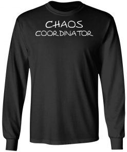 Chaos Coordinator Shirt, Hoodie, Long Sleeve