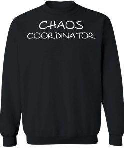 Chaos Coordinator Shirt, Hoodie, Long Sleeve