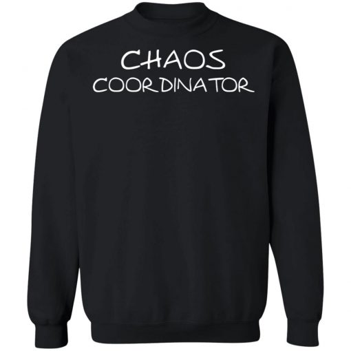 Chaos Coordinator Shirt, Hoodie, Long Sleeve