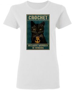 Crochet Because Murder Is Wrong Black Cat Vintage Shirt