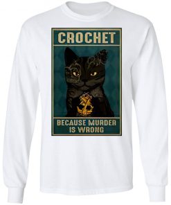 Crochet Because Murder Is Wrong Black Cat Vintage Shirt