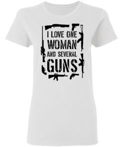 I Love One Woman And Several Guns Shirt