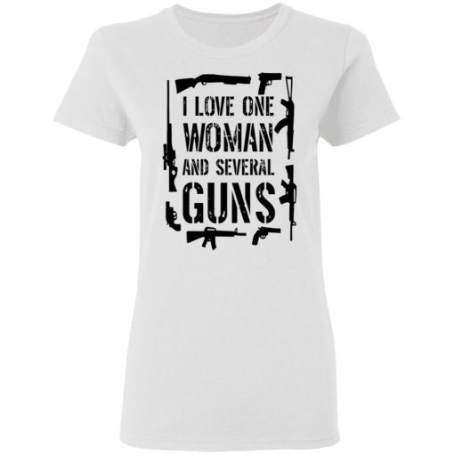 I Love One Woman And Several Guns Shirt