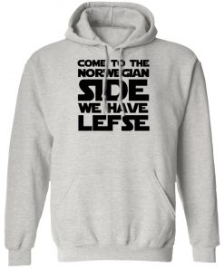 Come To The Norwegian Side We Have Lefse Shirt