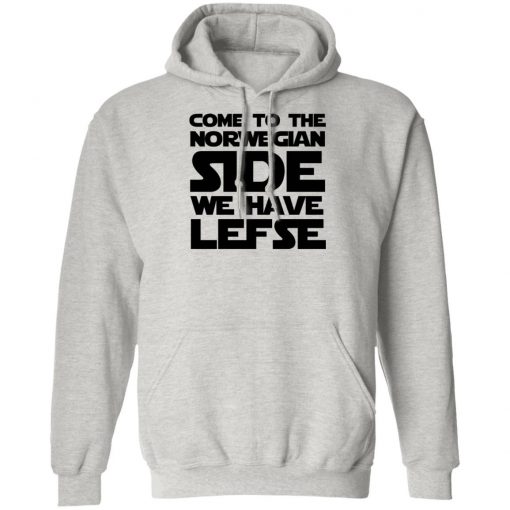 Come To The Norwegian Side We Have Lefse Shirt