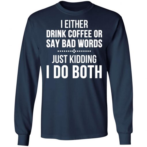 I Either Drink Coffee Or Say Bad Words Shirt