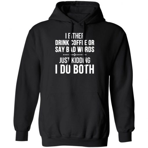 I Either Drink Coffee Or Say Bad Words Shirt