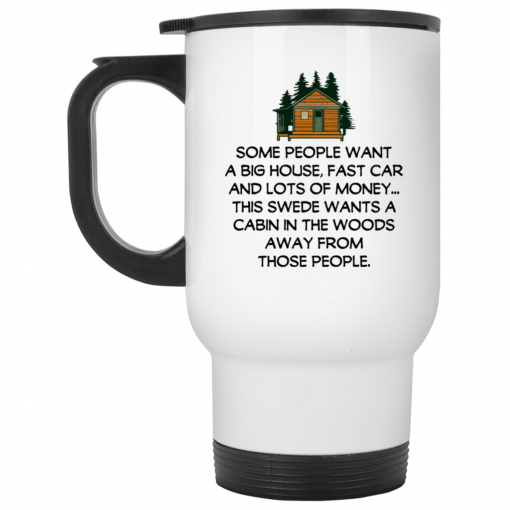 Some People Want A Big House, Fast Car And Lots Of Money Mug, Coffee Mug, Travel Mug