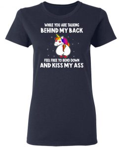 When You Are Talking Behind My Back Feel Free To Bend Down And Kiss My Ass Shirt