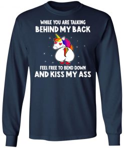 When You Are Talking Behind My Back Feel Free To Bend Down And Kiss My Ass Shirt