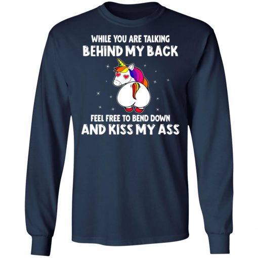 When You Are Talking Behind My Back Feel Free To Bend Down And Kiss My Ass Shirt