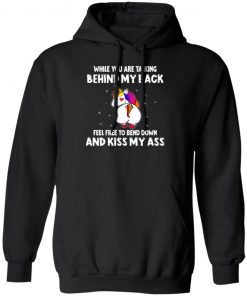 When You Are Talking Behind My Back Feel Free To Bend Down And Kiss My Ass Shirt