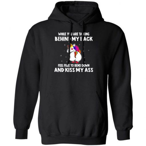 When You Are Talking Behind My Back Feel Free To Bend Down And Kiss My Ass Shirt