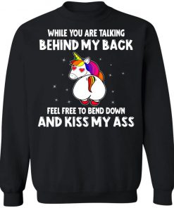 When You Are Talking Behind My Back Feel Free To Bend Down And Kiss My Ass Shirt