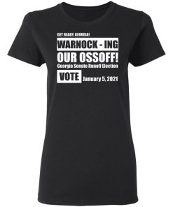 Get Ready Georgia Warnock Ing Our Ossoff Shirt