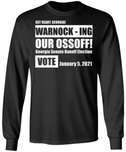 Get Ready Georgia Warnock Ing Our Ossoff Shirt