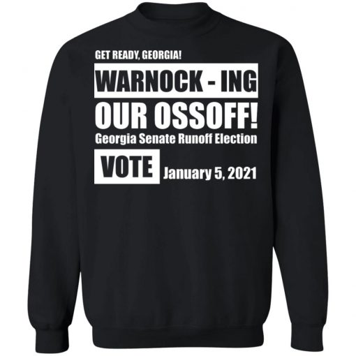 Get Ready Georgia Warnock Ing Our Ossoff Shirt