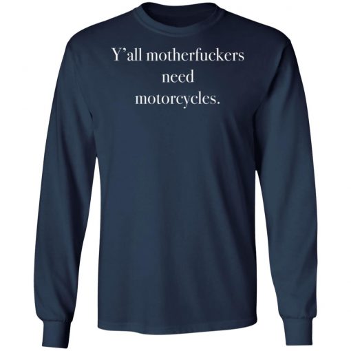 Y’all Motherfuckers Need Motorcycles Shirt