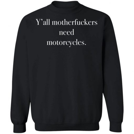 Y’all Motherfuckers Need Motorcycles Shirt