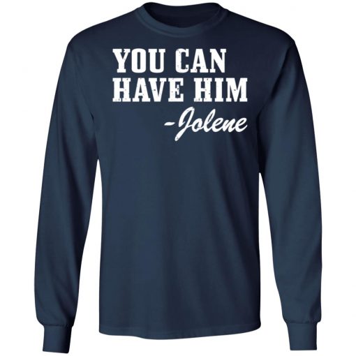 You Can Have Him Jolene Shirt