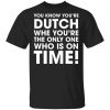 You Know You're Dutch When You're The Only One Who Is On Time Shirt