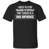 I Need To Stop Talking To Myself That Fucker Is A Bad Influence Shirt