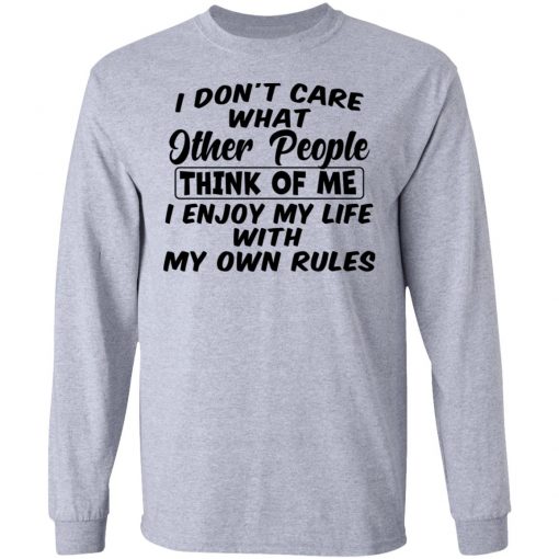 I Don't Care What Other People Think Of Me I Enjoy My Life With My Own Rules Shirt