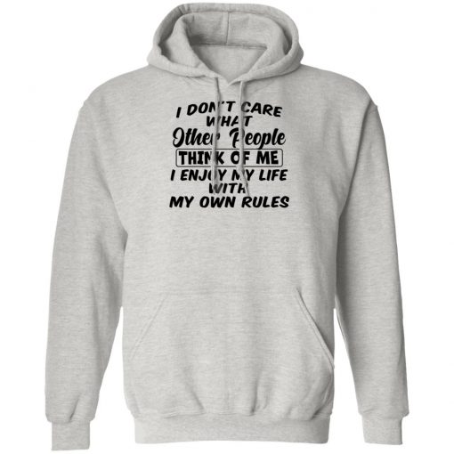 I Don't Care What Other People Think Of Me I Enjoy My Life With My Own Rules Shirt