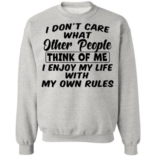 I Don't Care What Other People Think Of Me I Enjoy My Life With My Own Rules Shirt