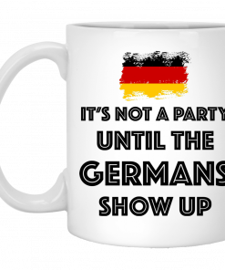 It's Not A Party Until The Germans Show Up Mug, Coffee Mug, Travel Mug