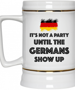 It's Not A Party Until The Germans Show Up Mug, Coffee Mug, Travel Mug