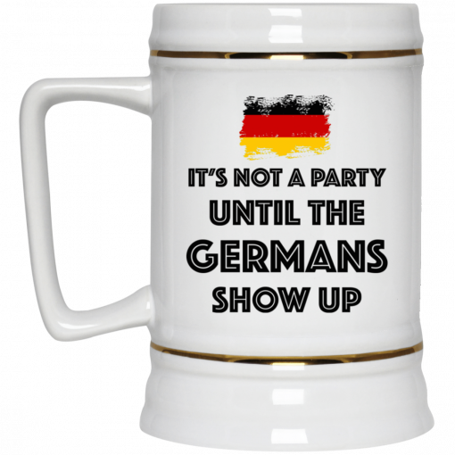 It's Not A Party Until The Germans Show Up Mug, Coffee Mug, Travel Mug