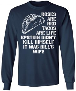 Roses Are Red Tacos Are Life Epstein DidN'Tt Kill Himself It Was Bill's Wife Shirt