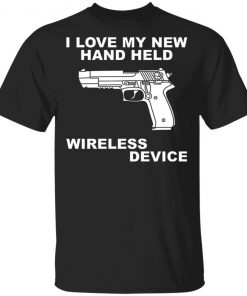 I Love My New Hand Held Wireless Device Shirt
