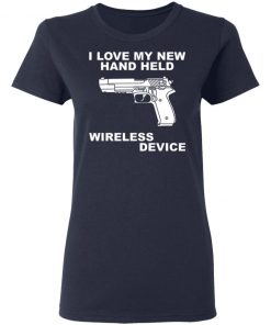 I Love My New Hand Held Wireless Device Shirt