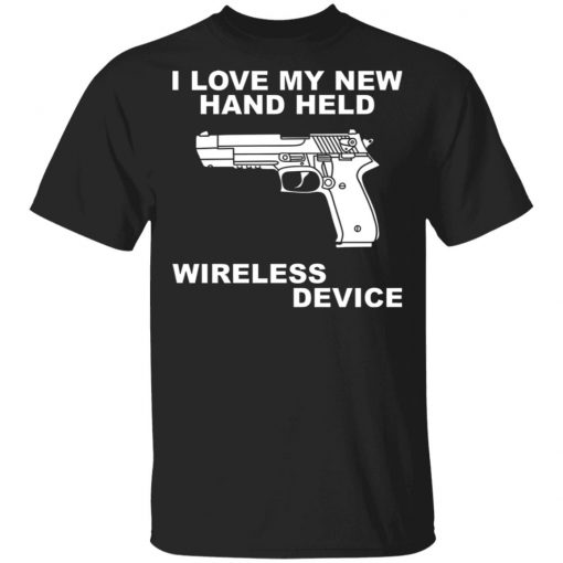 I Love My New Hand Held Wireless Device Shirt