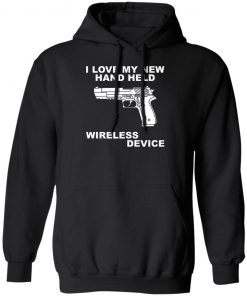 I Love My New Hand Held Wireless Device Shirt