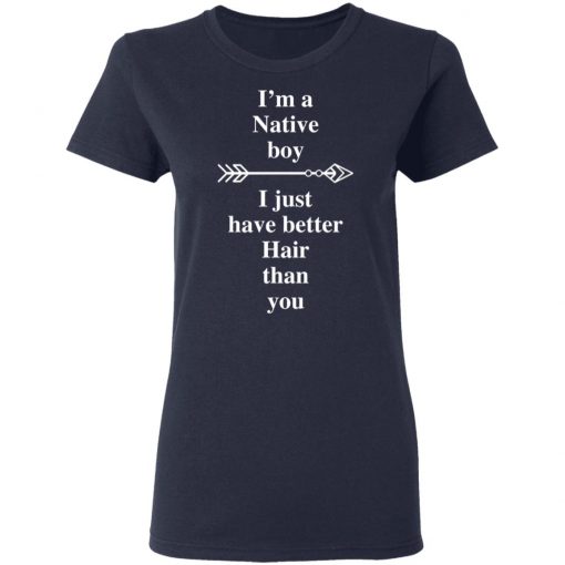 I Am A Native Boy I Just Have Better Hair Than You Arrow Shirt