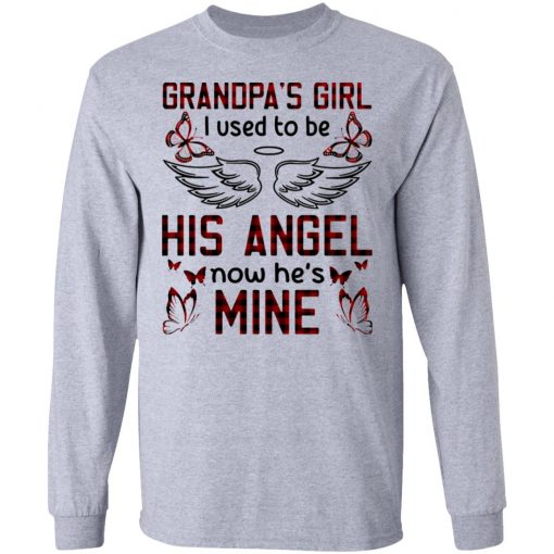 Grandpa’s Girl I Used To Be His Angel Now He’s Mine Shirt