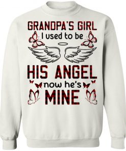 Grandpa’s Girl I Used To Be His Angel Now He’s Mine Shirt